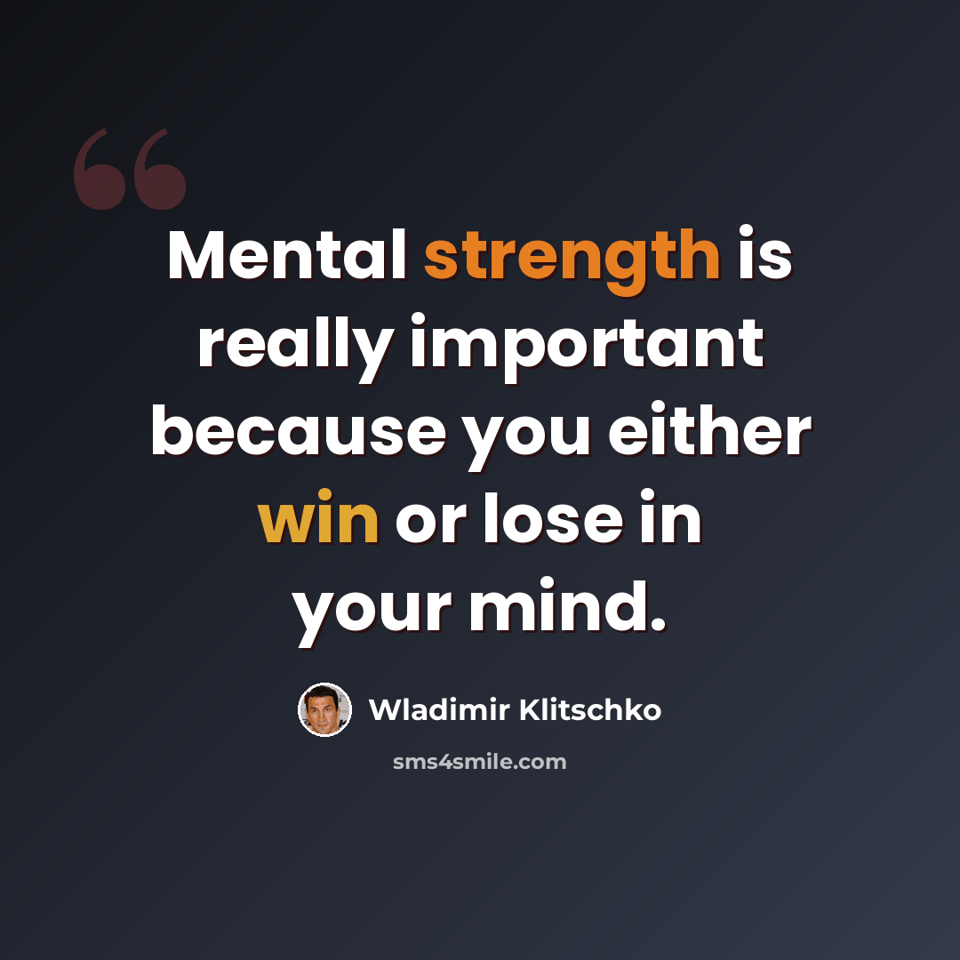 “Mental strength is really important because you either win or lose in your mind.” quote by Wladimir Klitschko