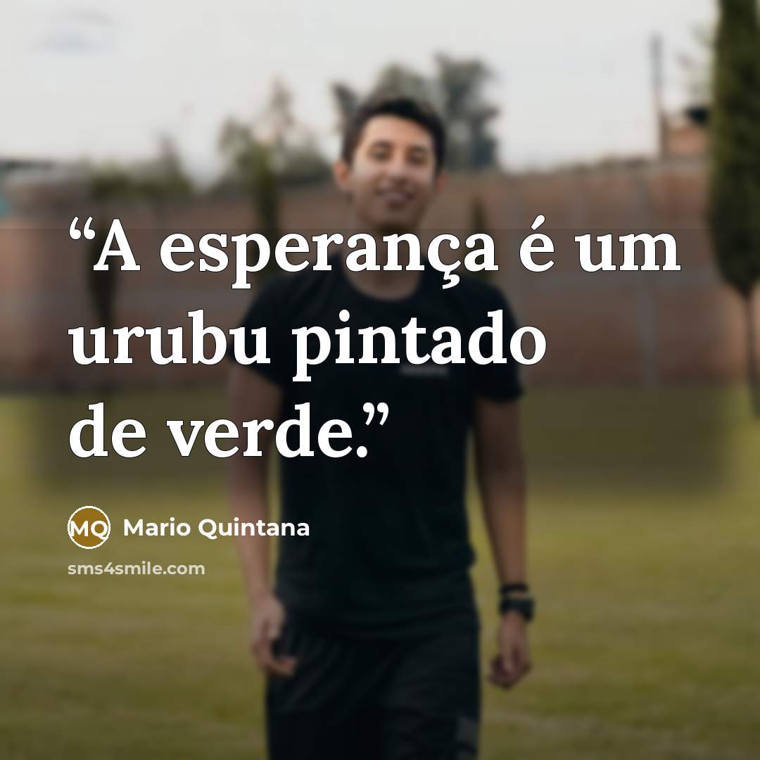“A esperança é um urubu pintado de verde.” quote by Mario Quintana