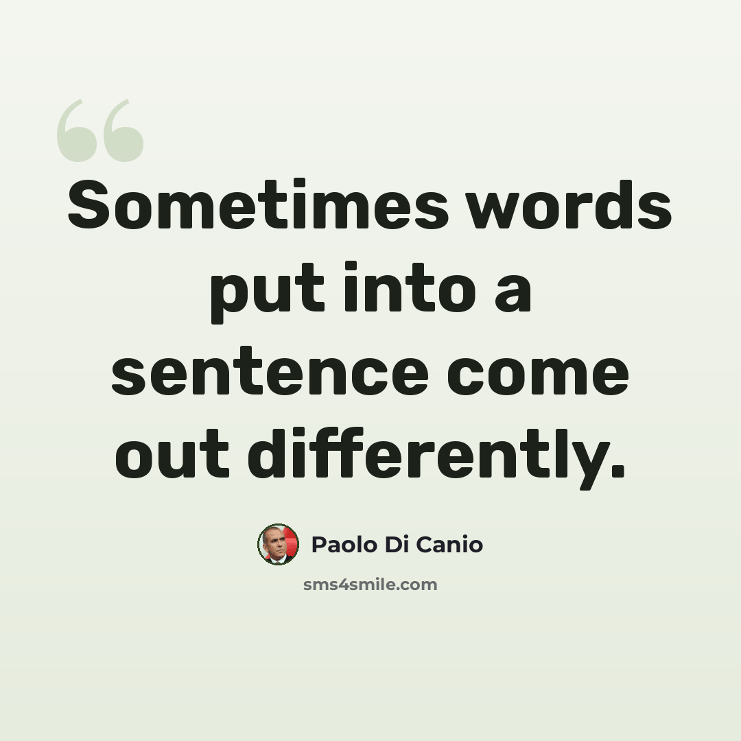 “Sometimes words put into a sentence come out differently.” quote by Paolo di Canio