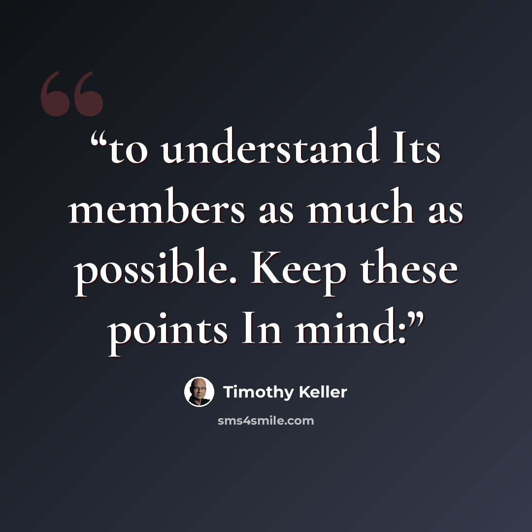 “to understand Its members as much as possible. Keep these points In mind:” quote by Timothy Keller