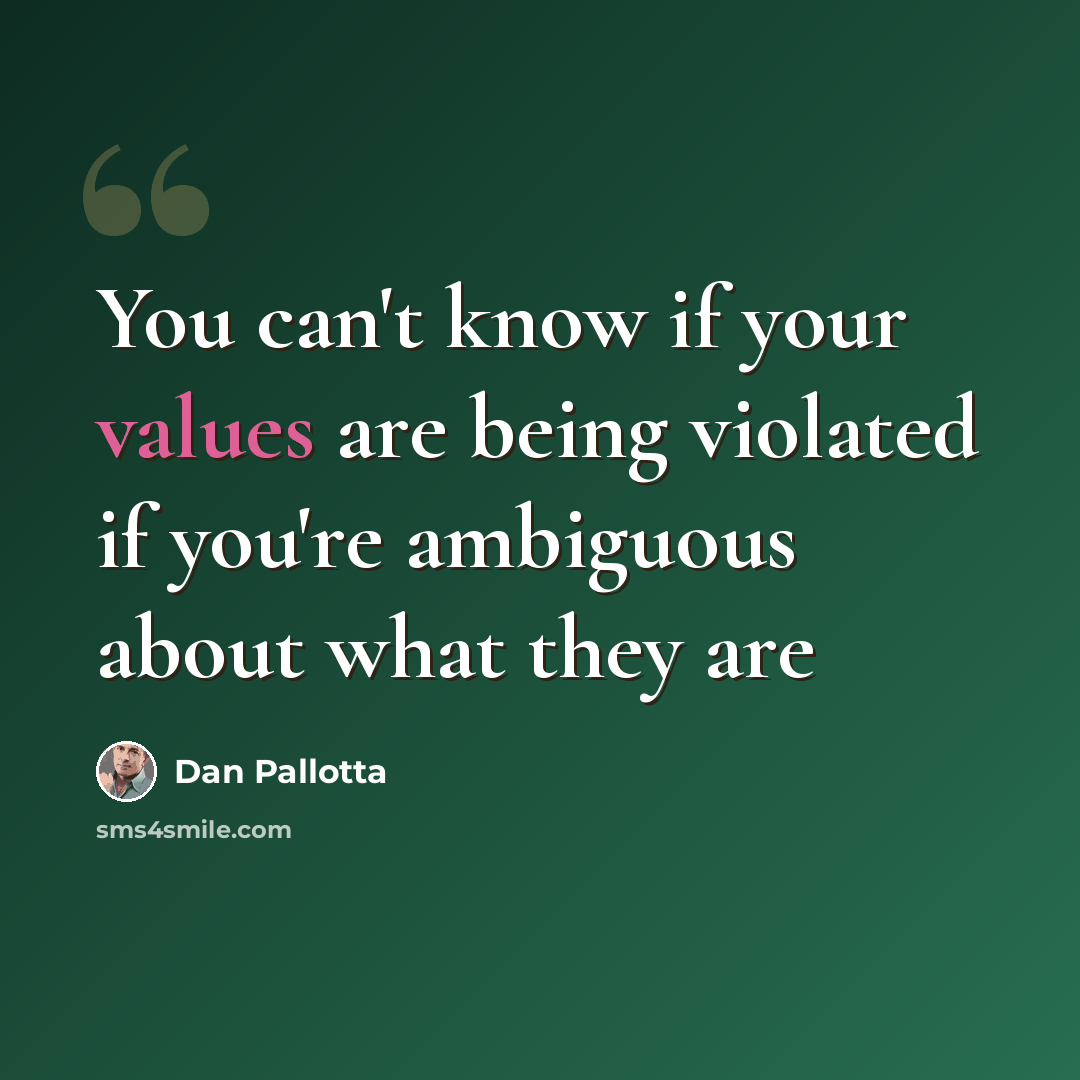 “You can't know if your values are being violated if you're ambiguous about what they are” quote by Dan Pallotta