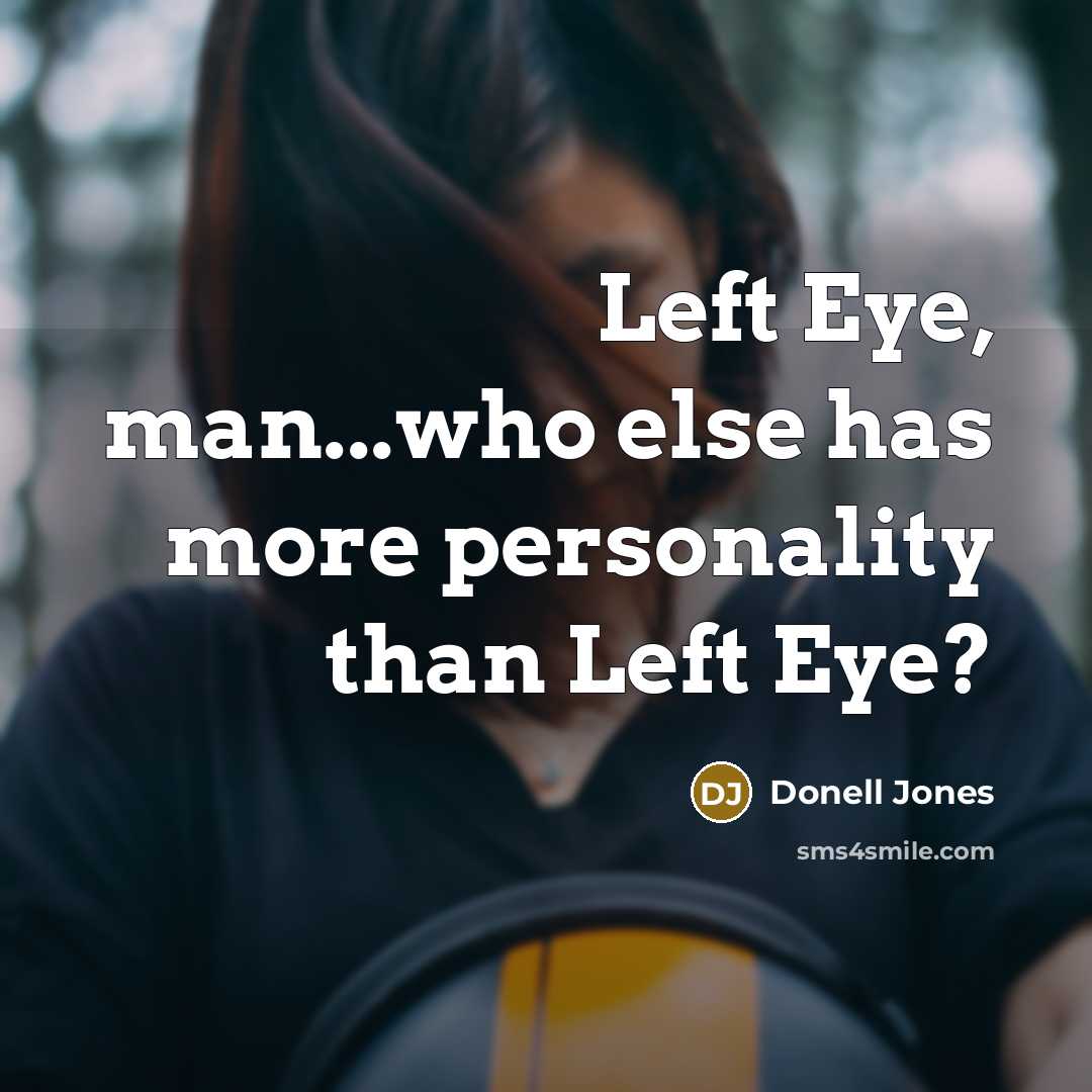 “Left Eye, man...who else has more personality than Left Eye?” quote by Donell Jones