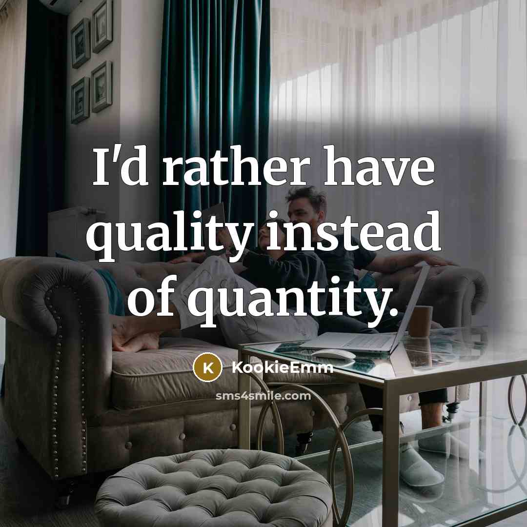 “I'd rather have quality instead of quantity.” quote by KookieEmm