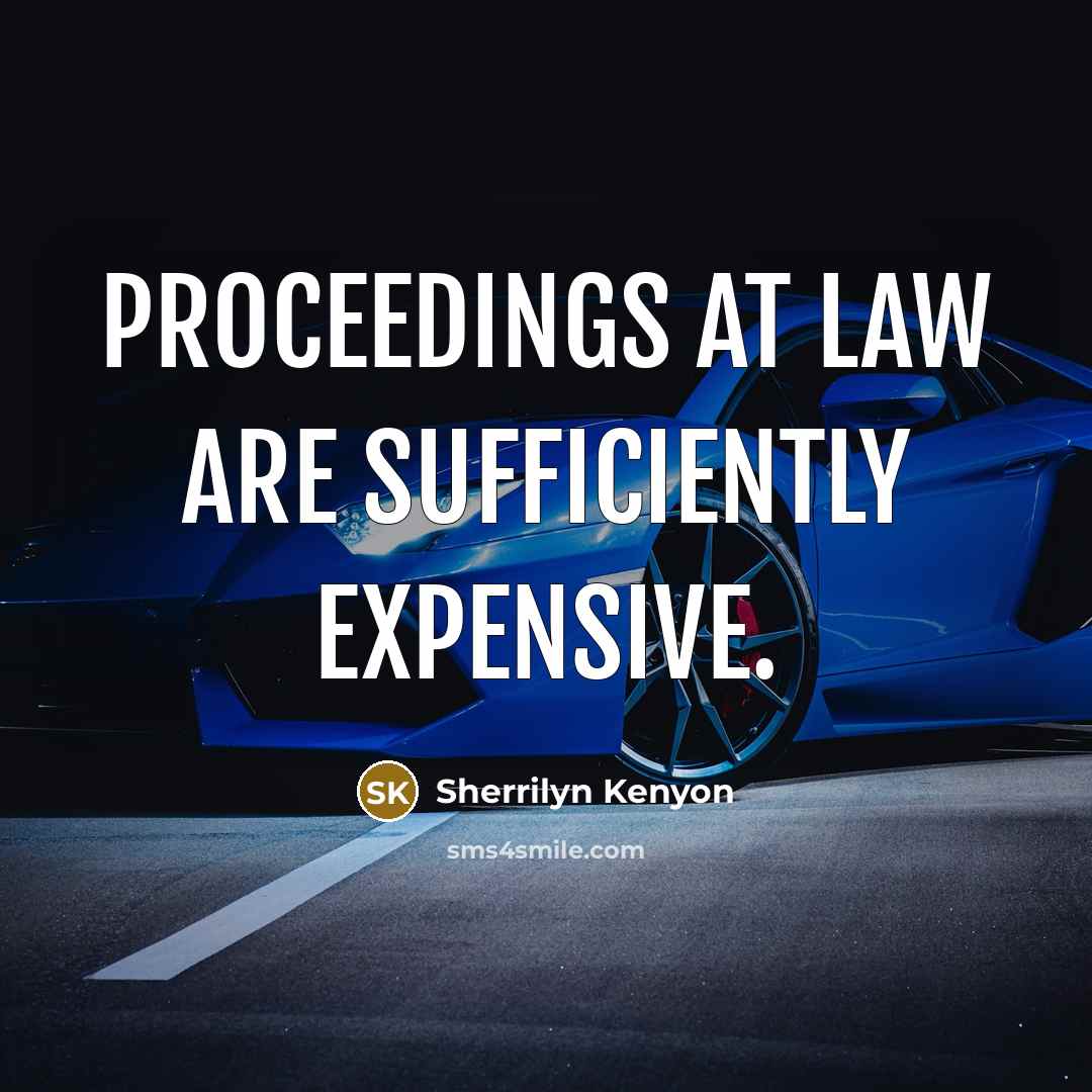 “Proceedings at law are sufficiently expensive.” quote by Sherrilyn Kenyon