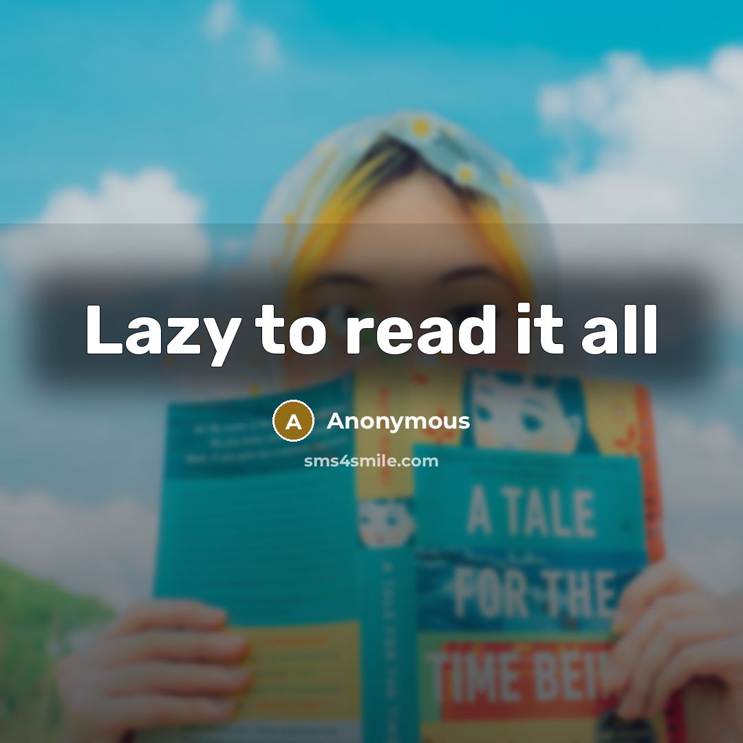 “Lazy to read it all” quote by Anonymous