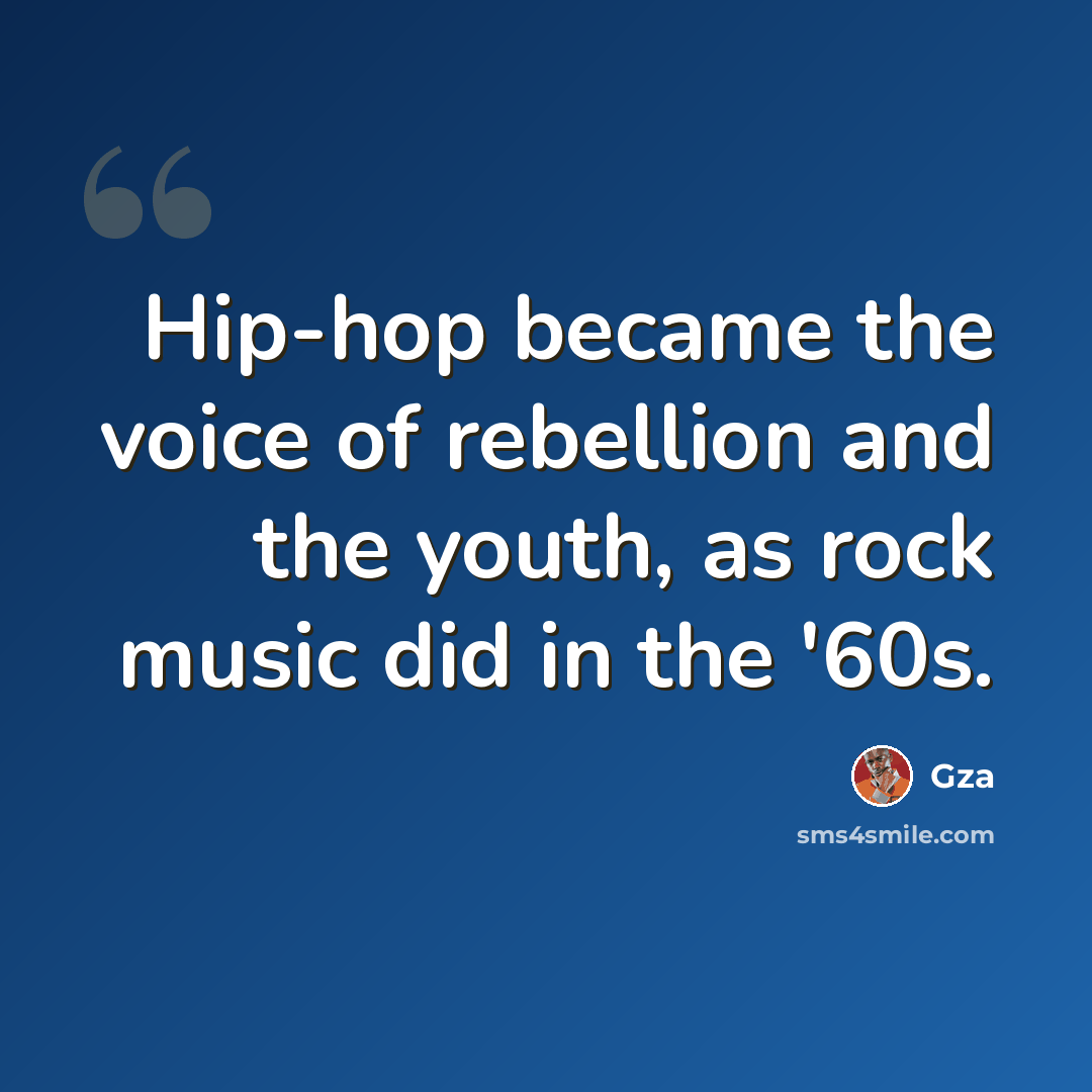 “Hip-hop became the voice of rebellion and the youth, as rock music did in the '60s.” quote by Gza