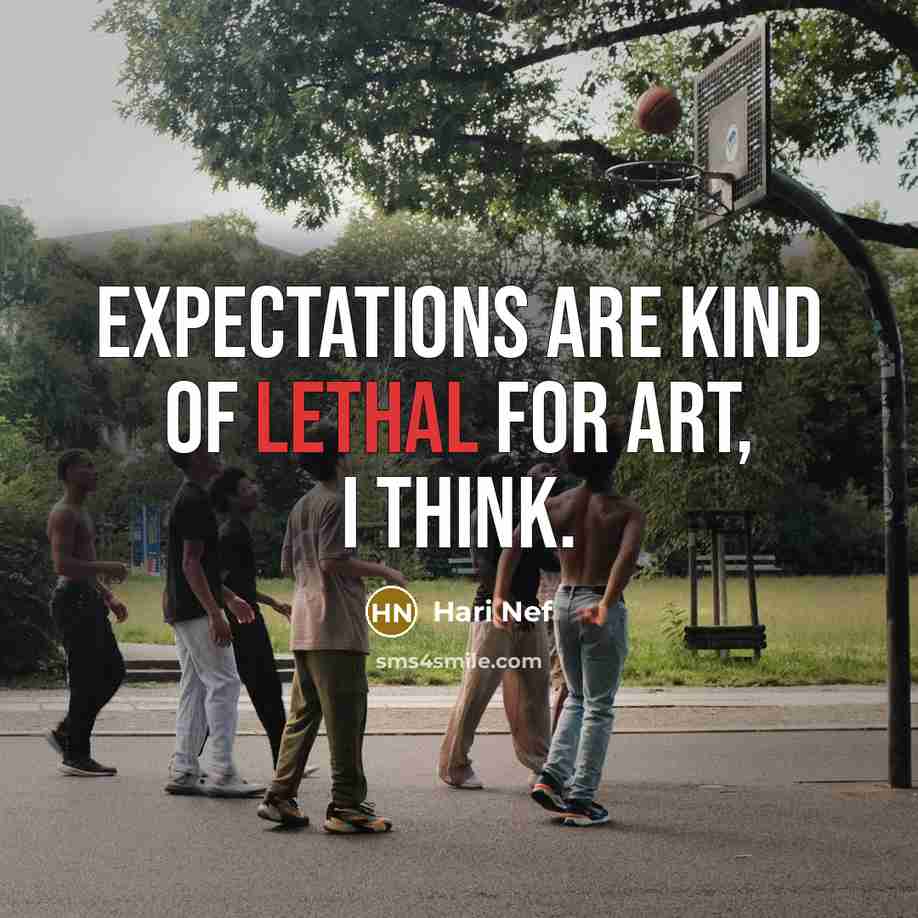 “Expectations are kind of lethal for art, I think.” quote by Hari Nef