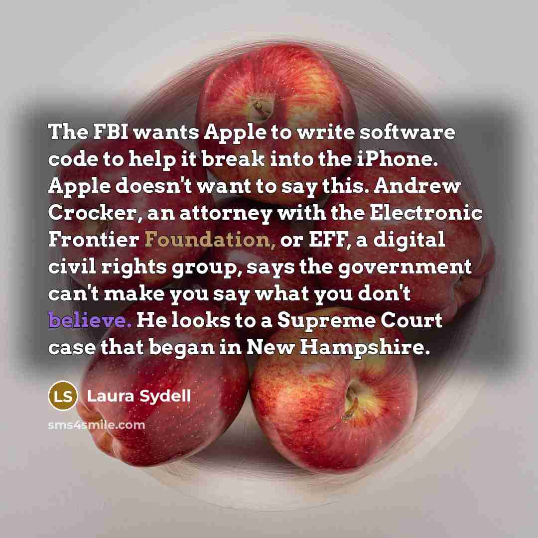 “The FBI wants Apple to write software code to help it break into the iPhone. Apple doesn't want to say this. Andrew Crocker, an attorney with the Electronic Frontier Foundation, or EFF, a digital civil rights group, says the government can't make you say what you don't believe. He looks to a…” quote by Laura Sydell