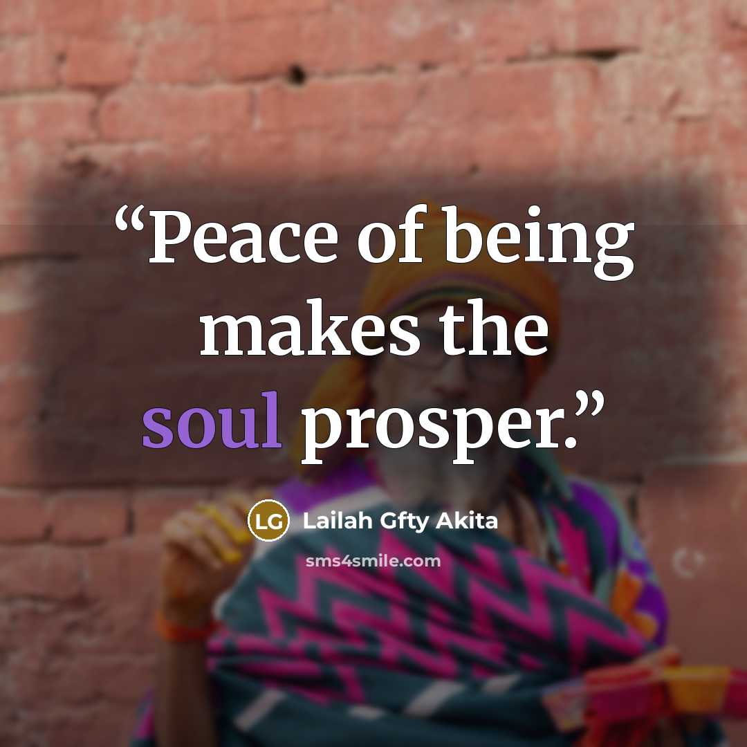 “Peace of being makes the soul prosper.” quote by Lailah Gfty Akita