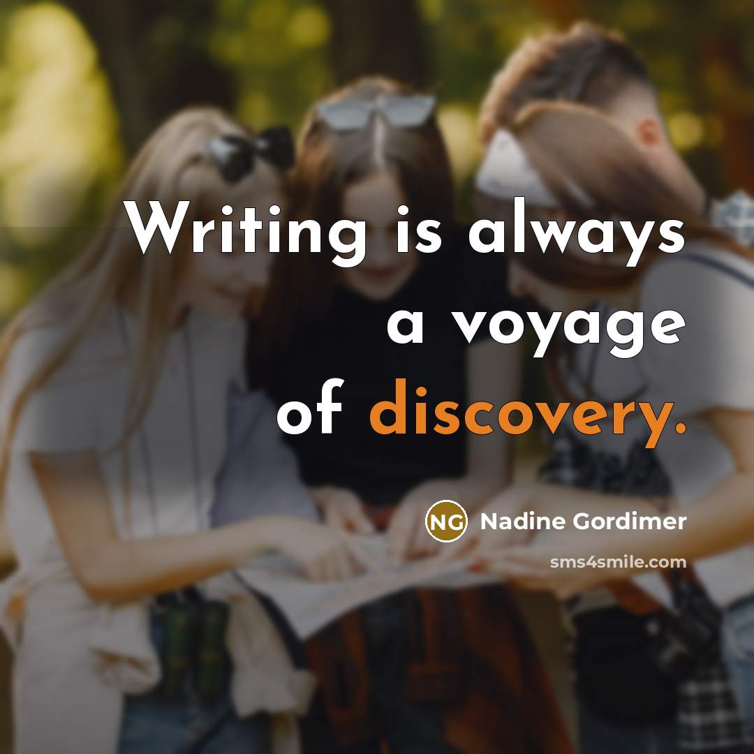 “Writing is always a voyage of discovery.” quote by Nadine Gordimer