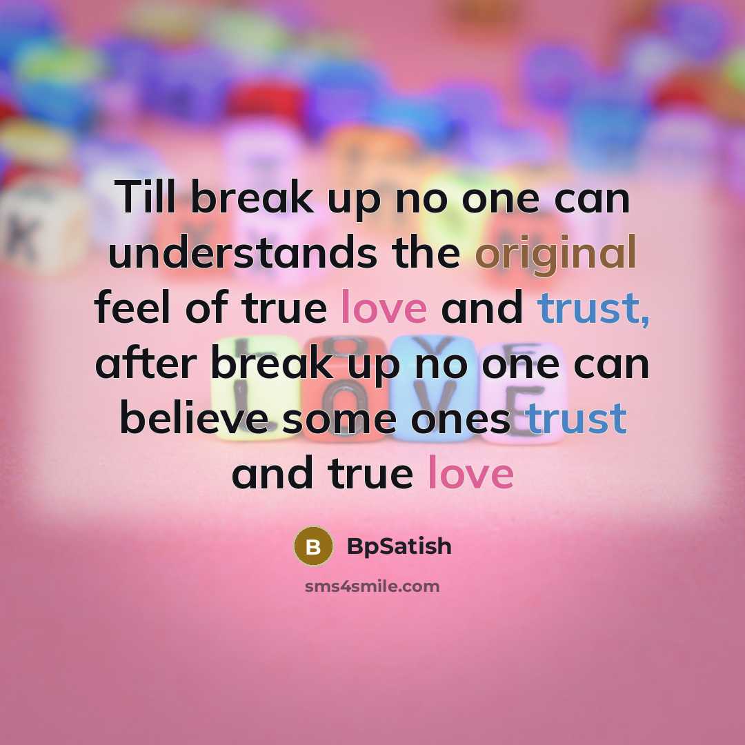 “Till break up no one can understands the original feel of true love and trust, after break up no one can believe some ones trust and true love” quote by BpSatish