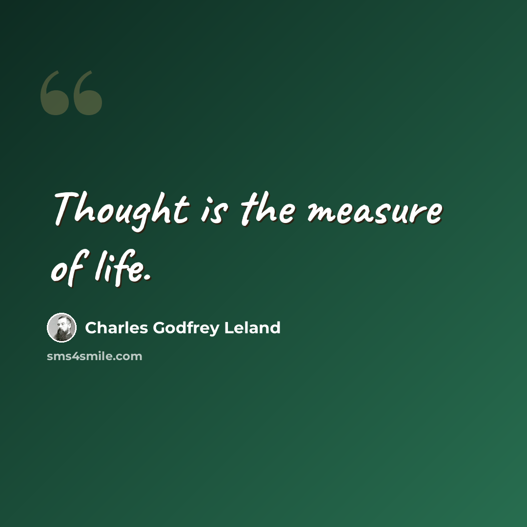 “Thought is the measure of life.” quote by Charles Godfrey Leland