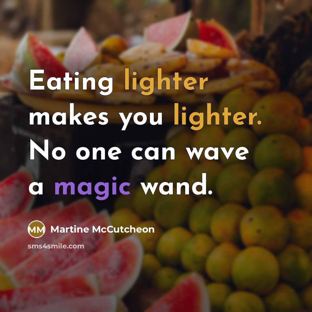 “Eating lighter makes you lighter. No one can wave a magic wand.” quote by Martine McCutcheon