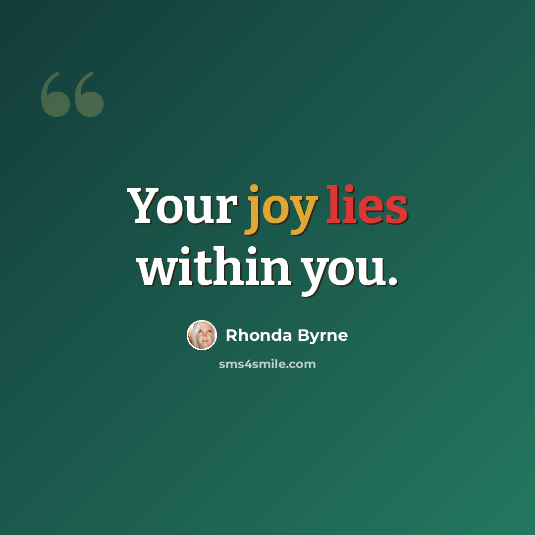 “Your joy lies within you.” quote by Rhonda Byrne