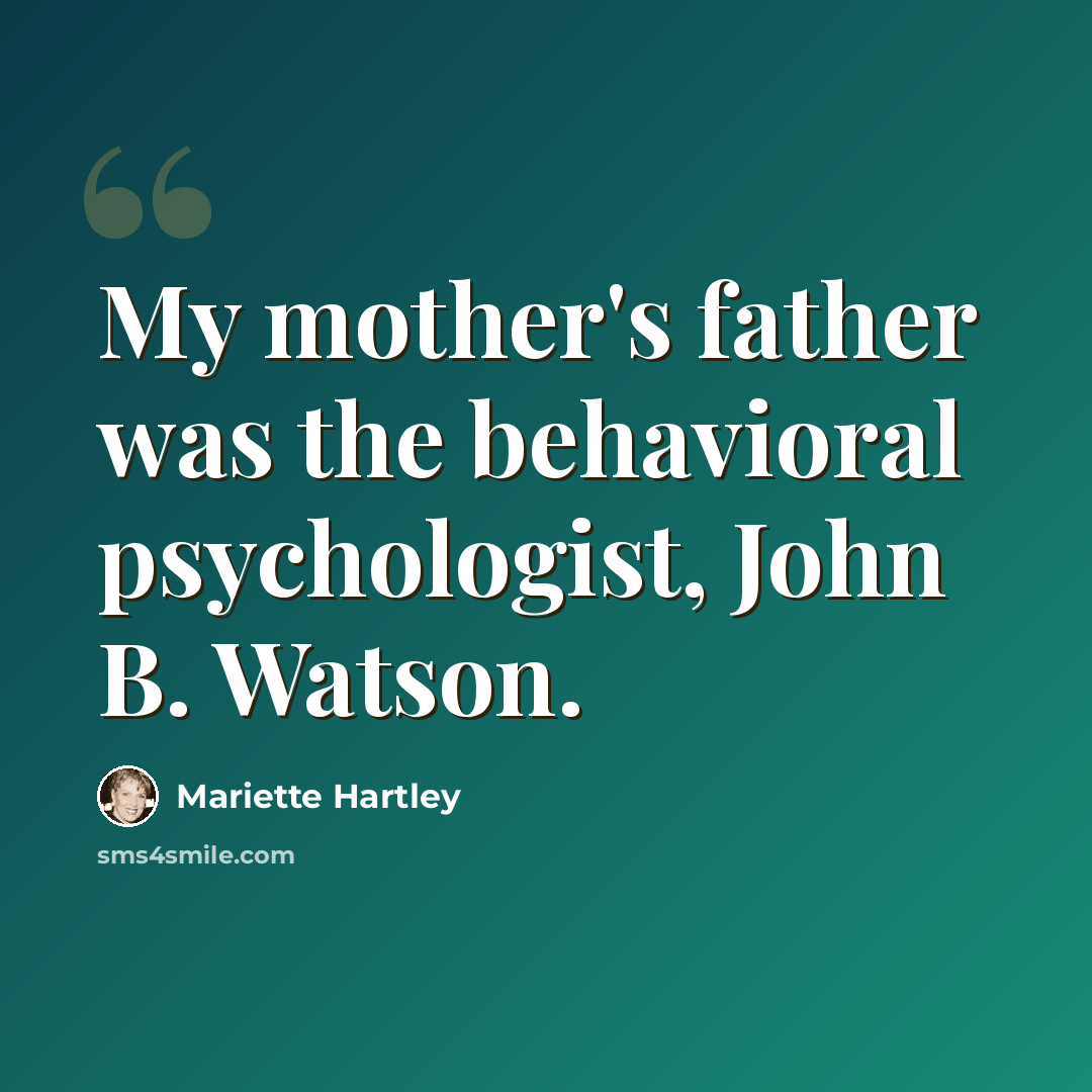 “My mother's father was the behavioral psychologist, John B. Watson.” quote by Mariette Hartley