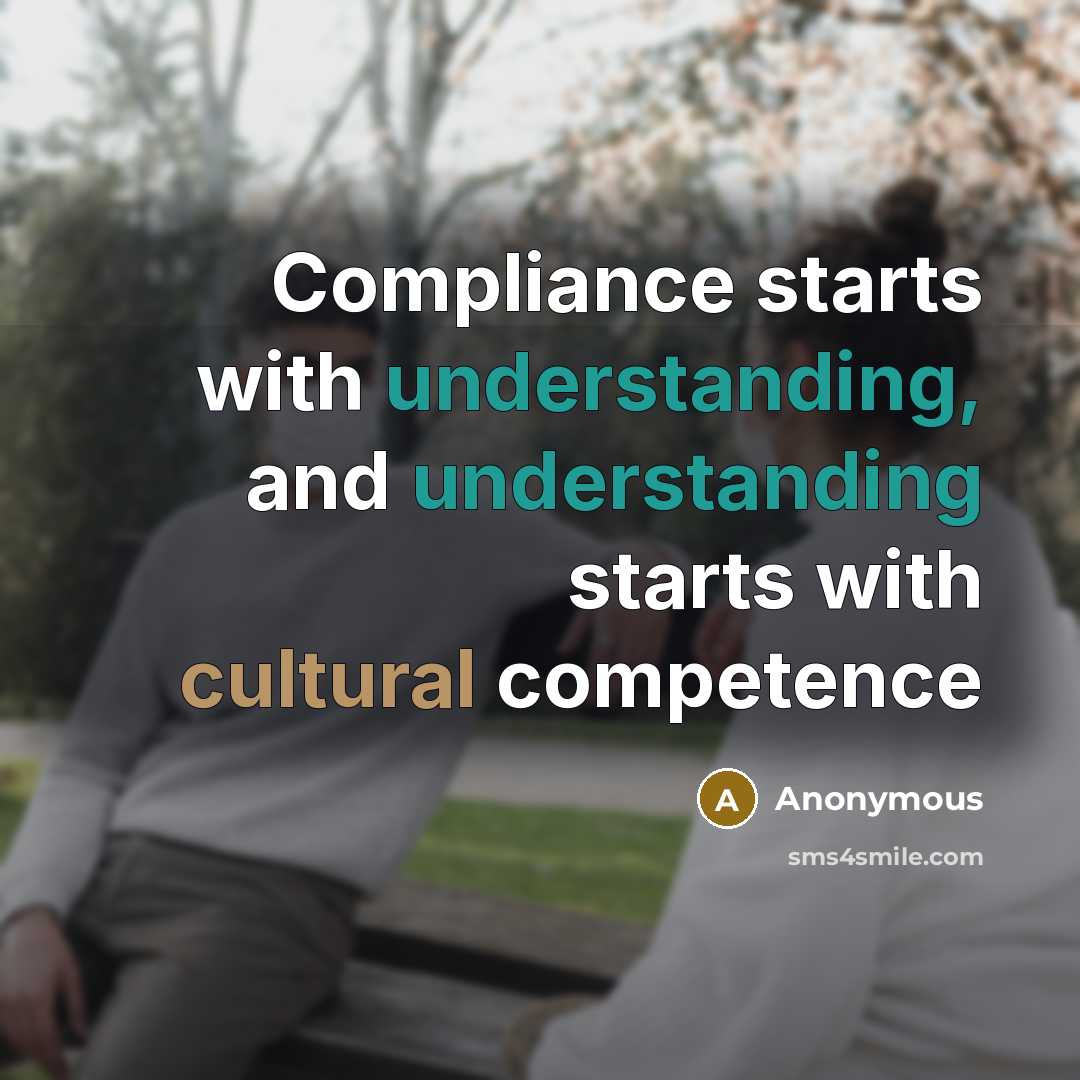 “Compliance starts with understanding, and understanding starts with cultural competence” quote by Anonymous