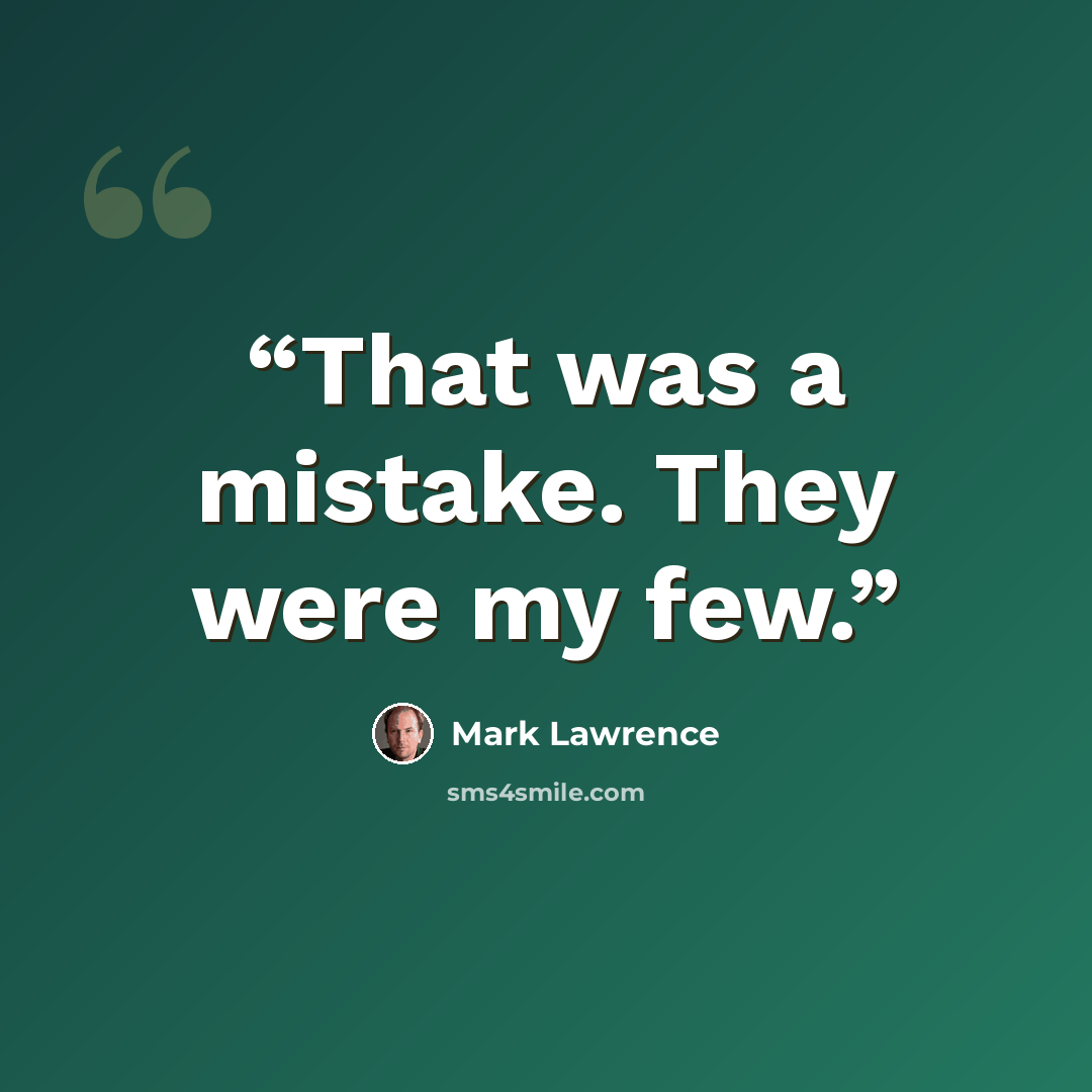 “That was a mistake. They were my few.” quote by Mark Lawrence