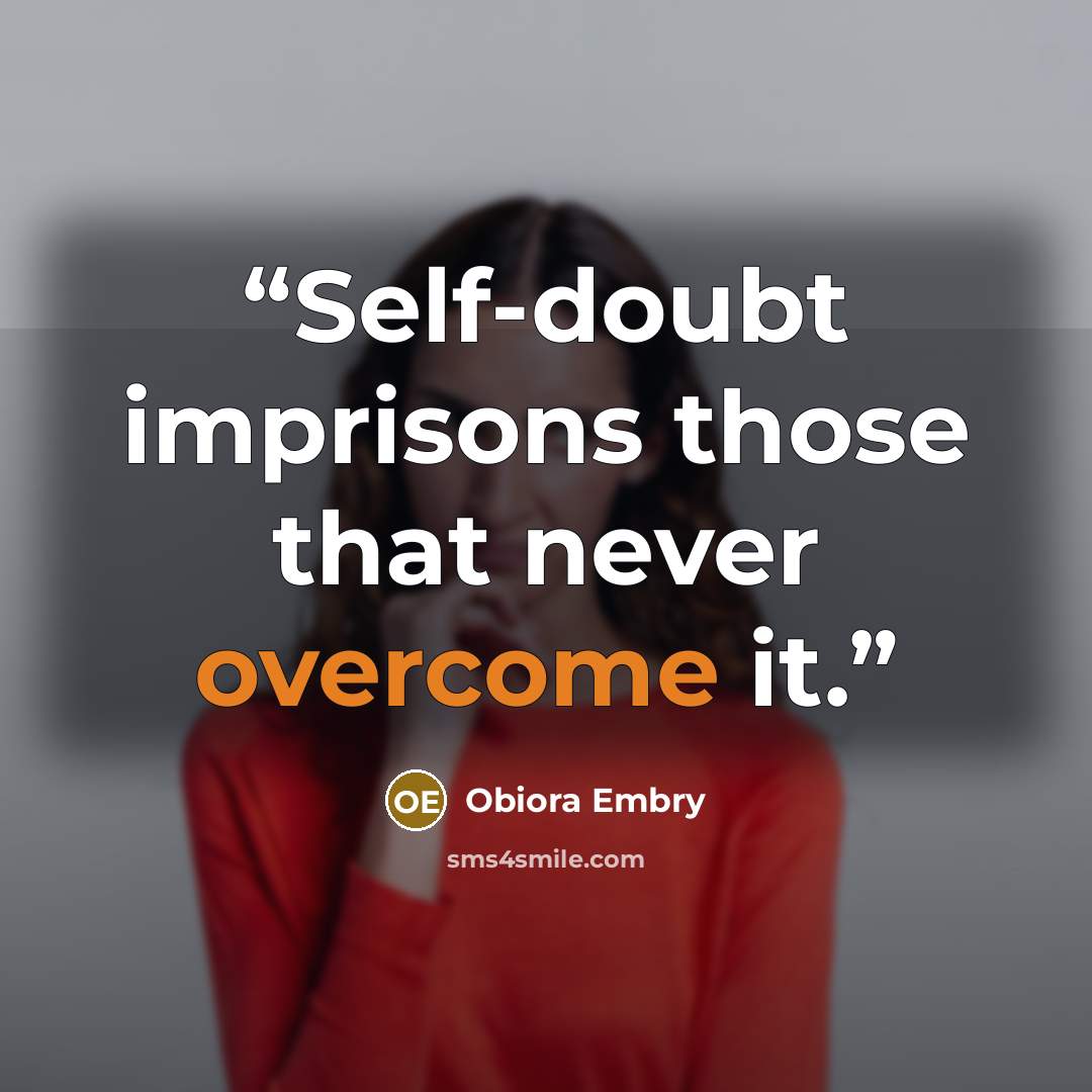 “Self-doubt imprisons those that never overcome it.” quote by Obiora Embry