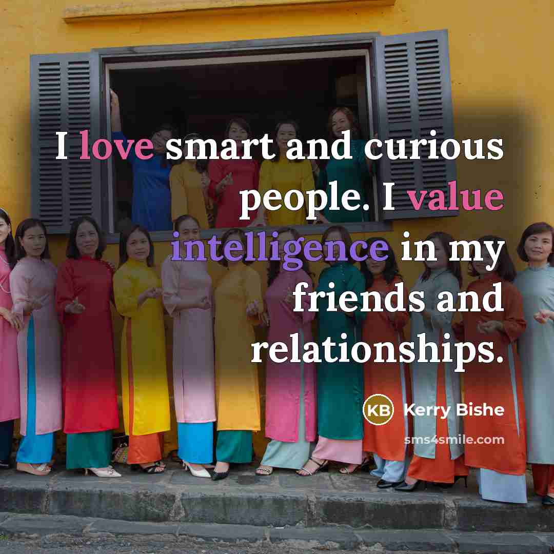 “I love smart and curious people. I value intelligence in my friends and relationships.” quote by Kerry Bishe