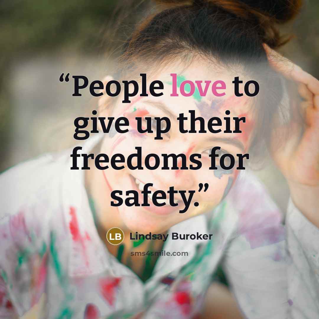 “People love to give up their freedoms for safety.” quote by Lindsay Buroker