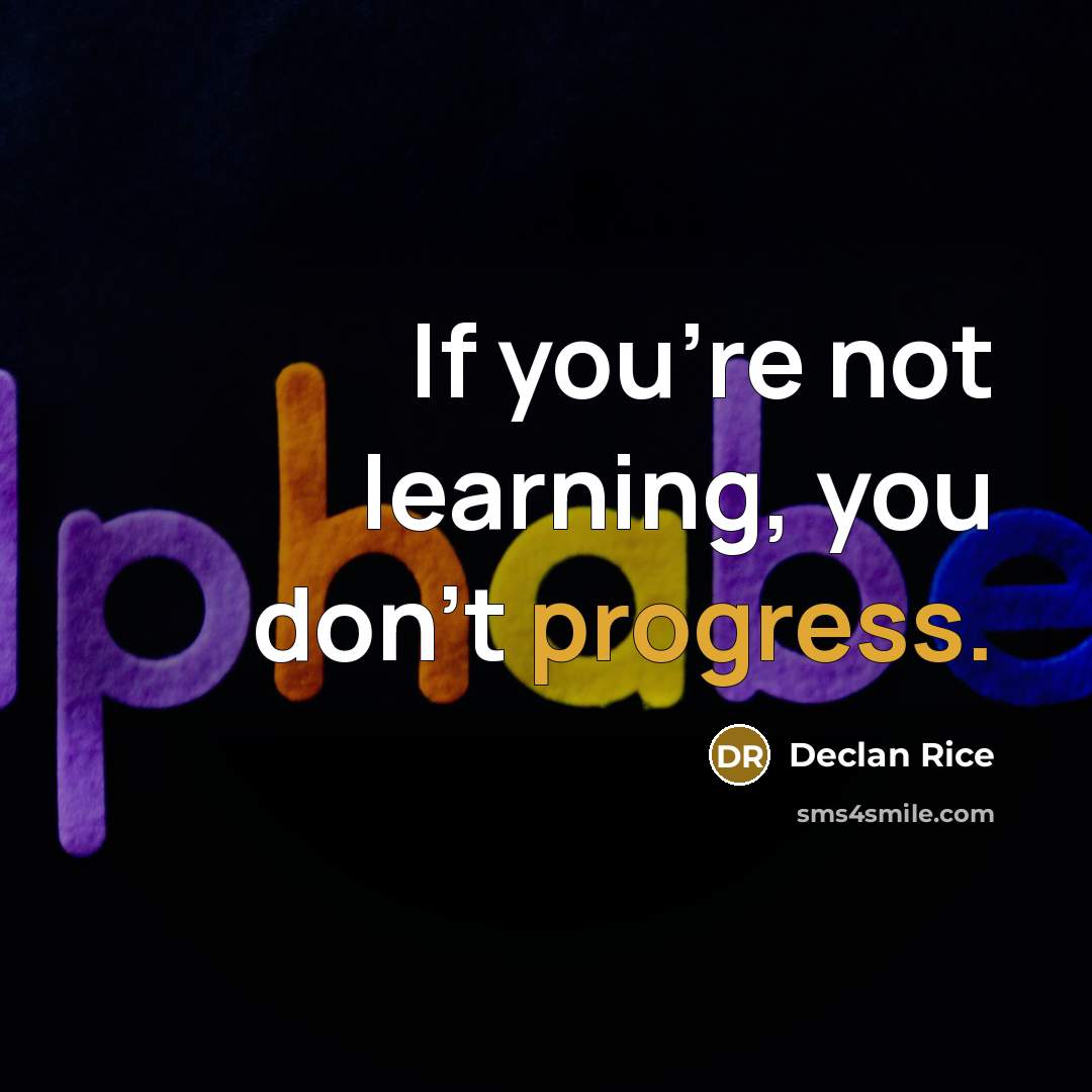 “If you're not learning, you don't progress.” quote by Declan Rice