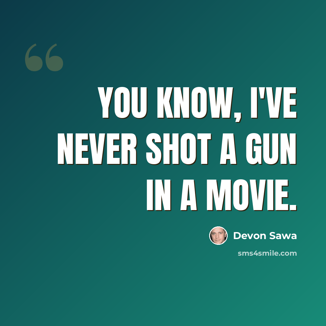 “You know, I've never shot a gun in a movie.” quote by Devon Sawa
