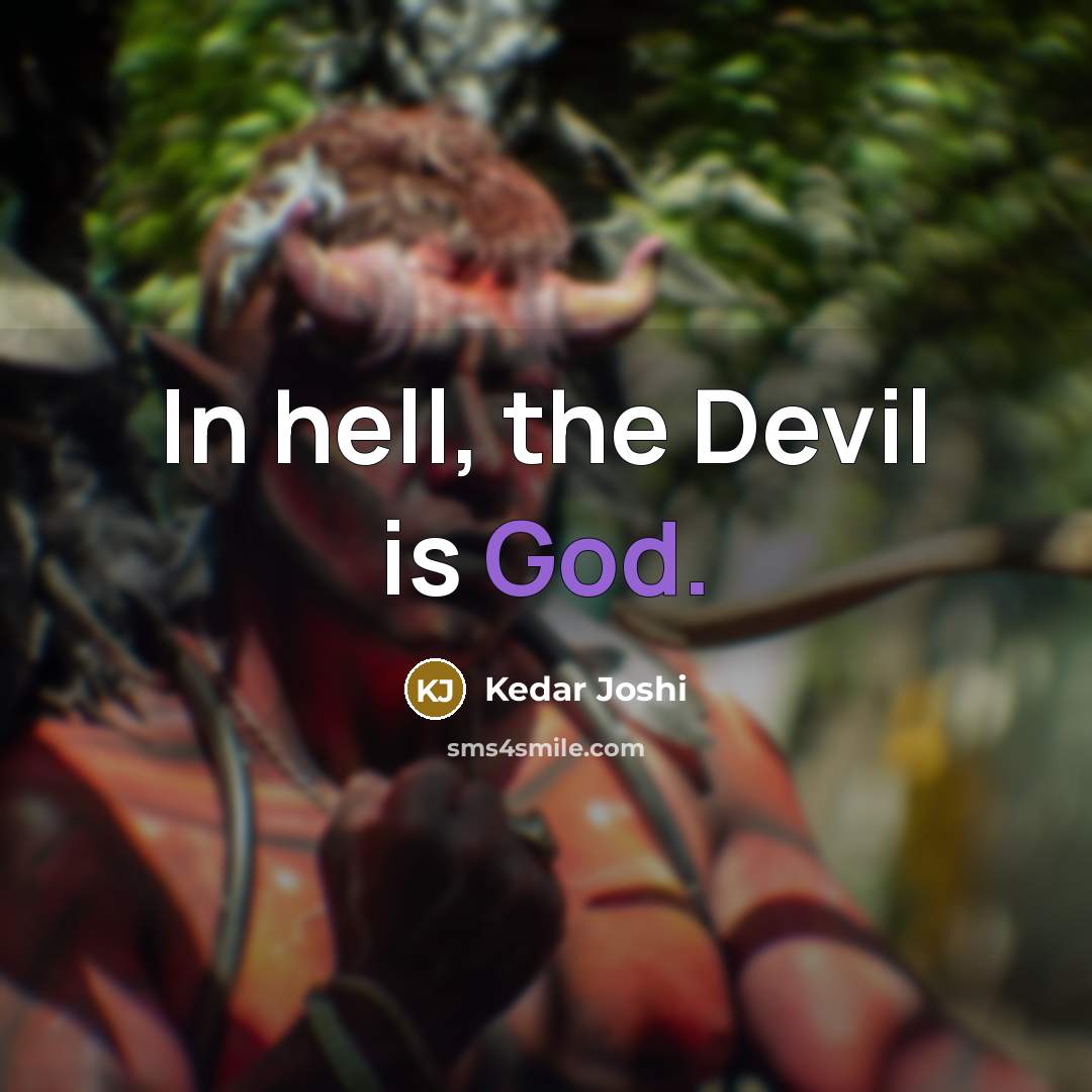 “In hell, the Devil is God.” quote by Kedar Joshi