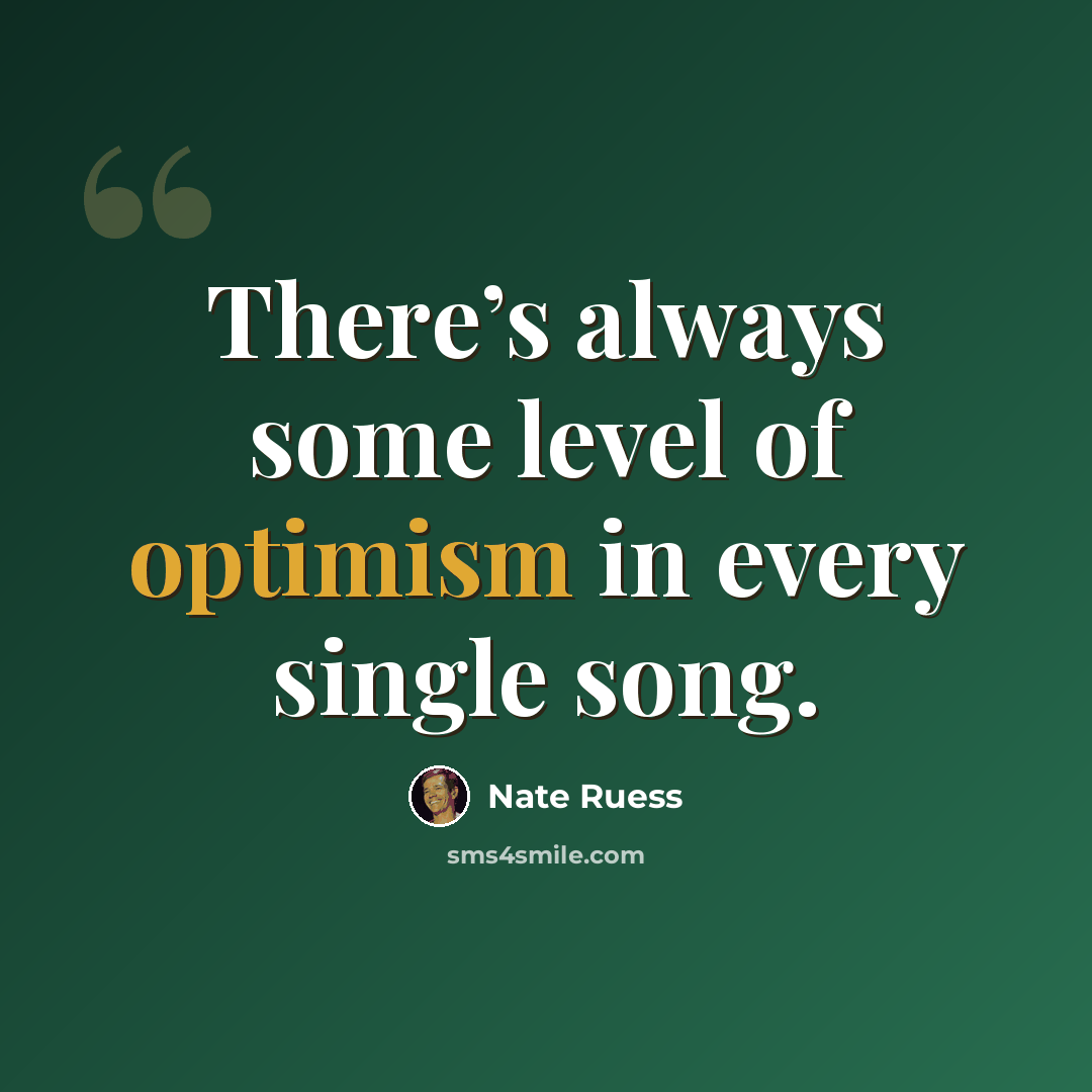 “There’s always some level of optimism in every single song.” quote by Nate Ruess