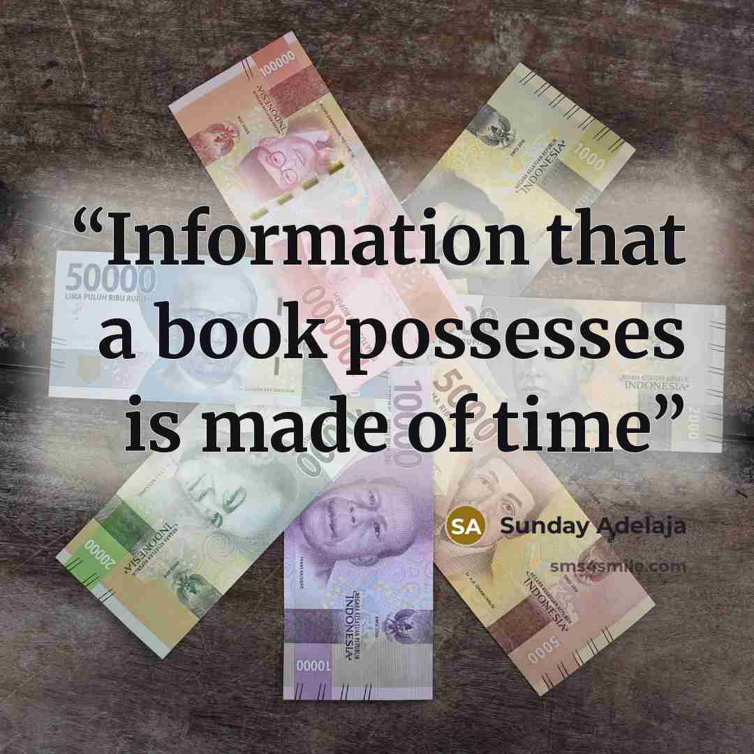 “Information that a book possesses is made of time” quote by Sunday Adelaja