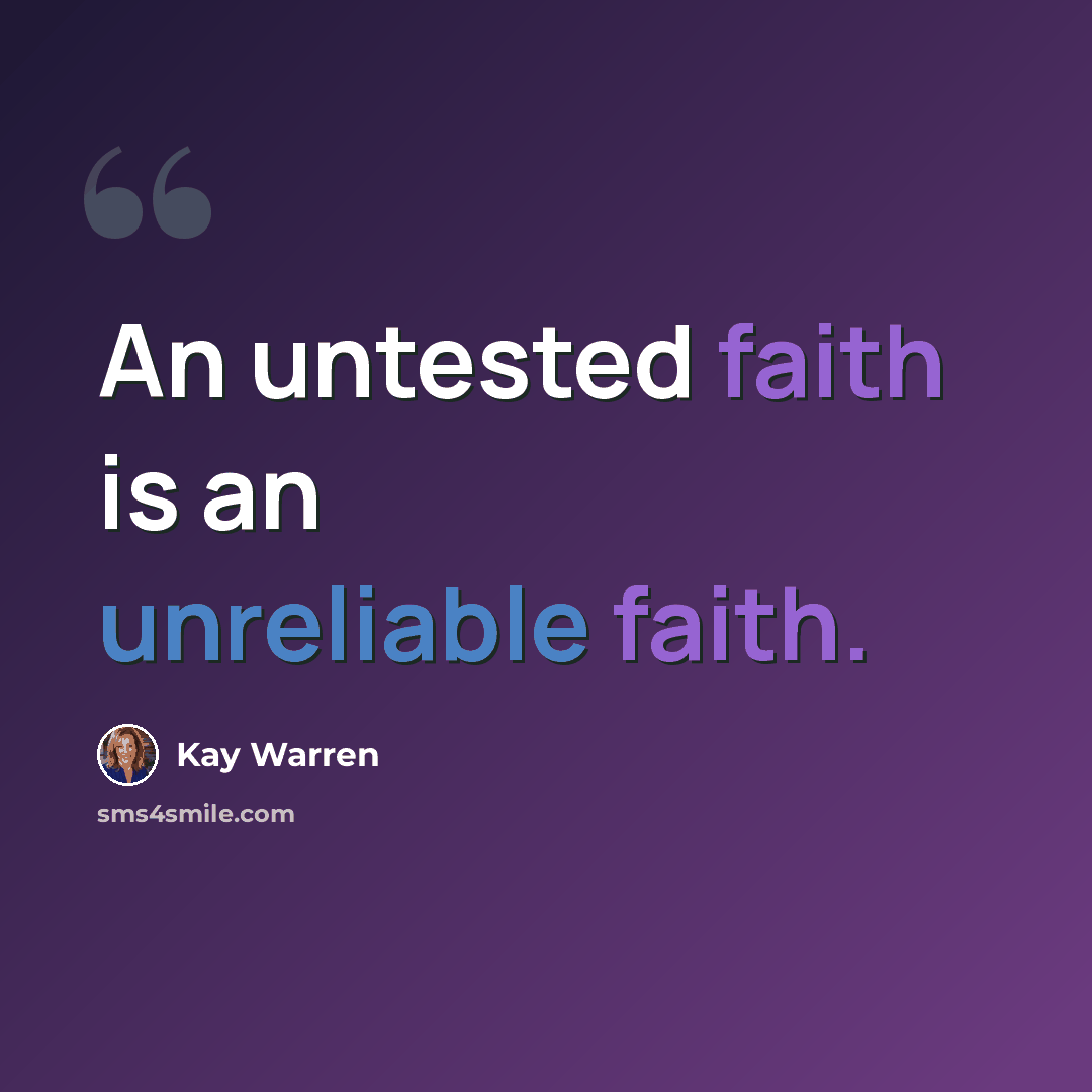 “An untested faith is an unreliable faith.” quote by Kay Warren