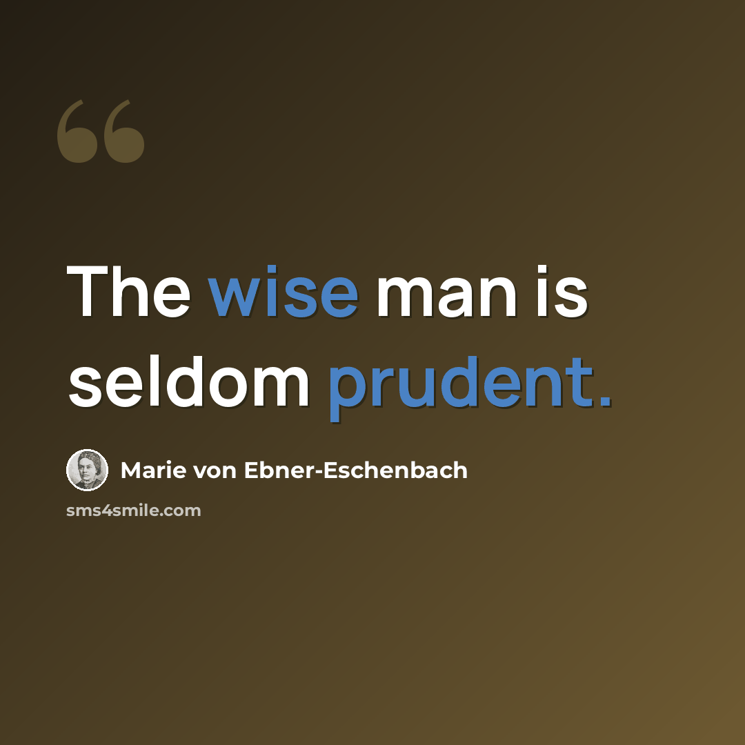 “The wise man is seldom prudent.” quote by Marie von Ebner-Eschenbach