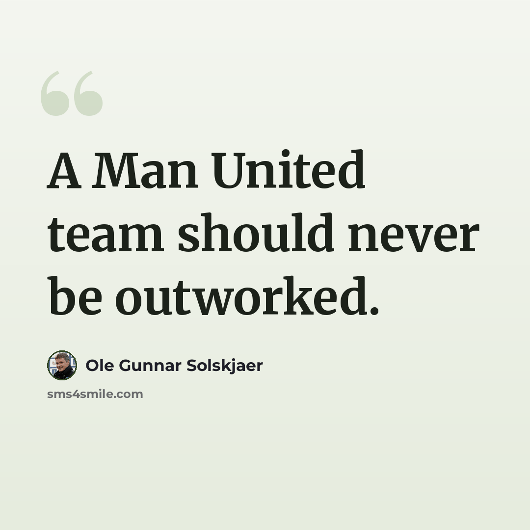 “A Man United team should never be outworked.” quote by Ole Gunnar Solskjaer