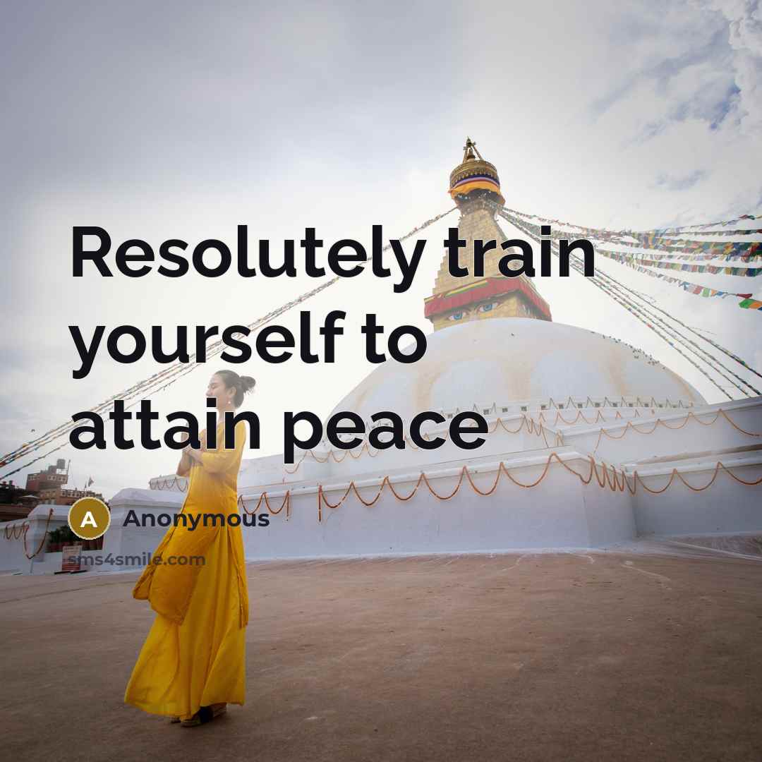 “Resolutely train yourself to attain peace” quote by Anonymous