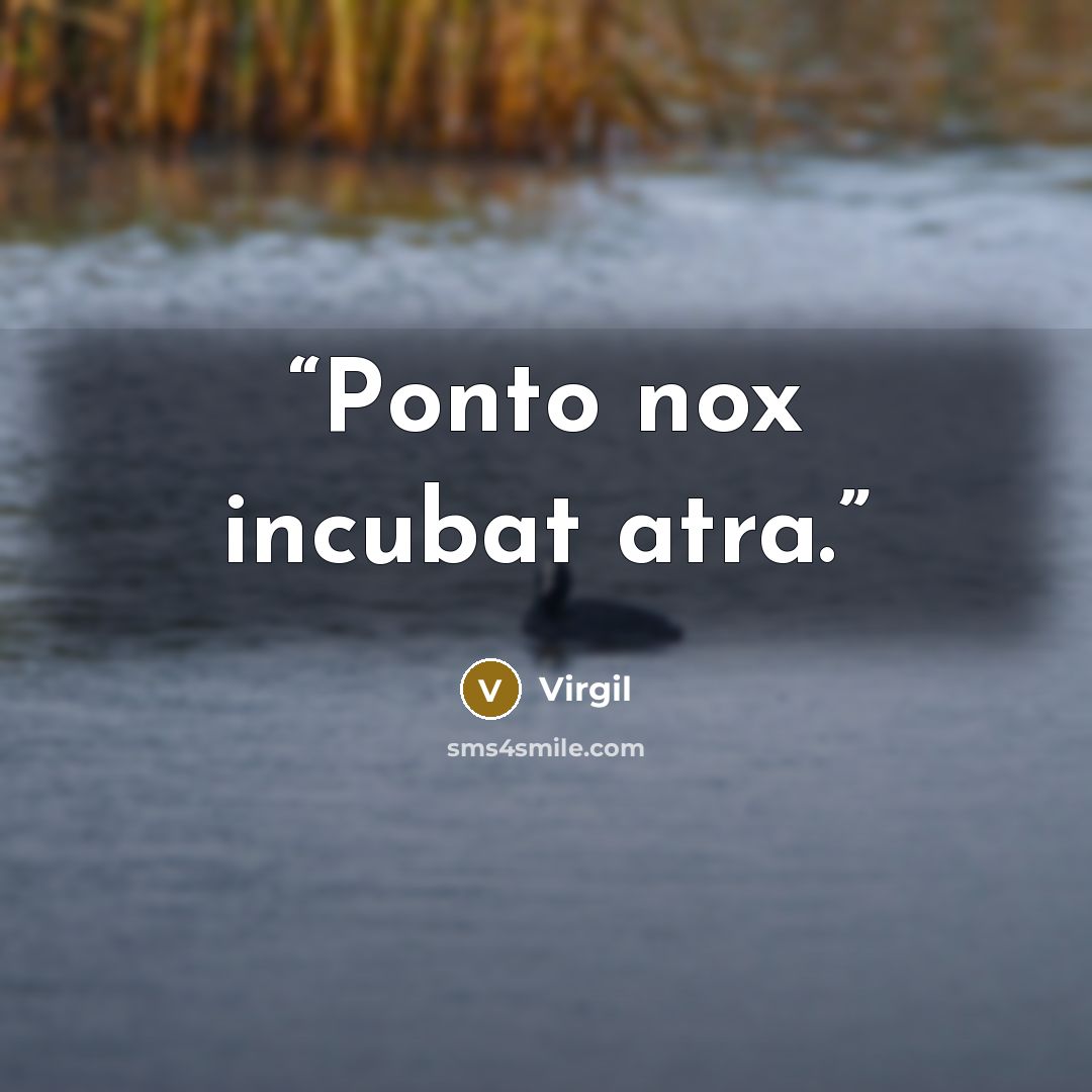 “Ponto nox incubat atra.” quote by Virgil