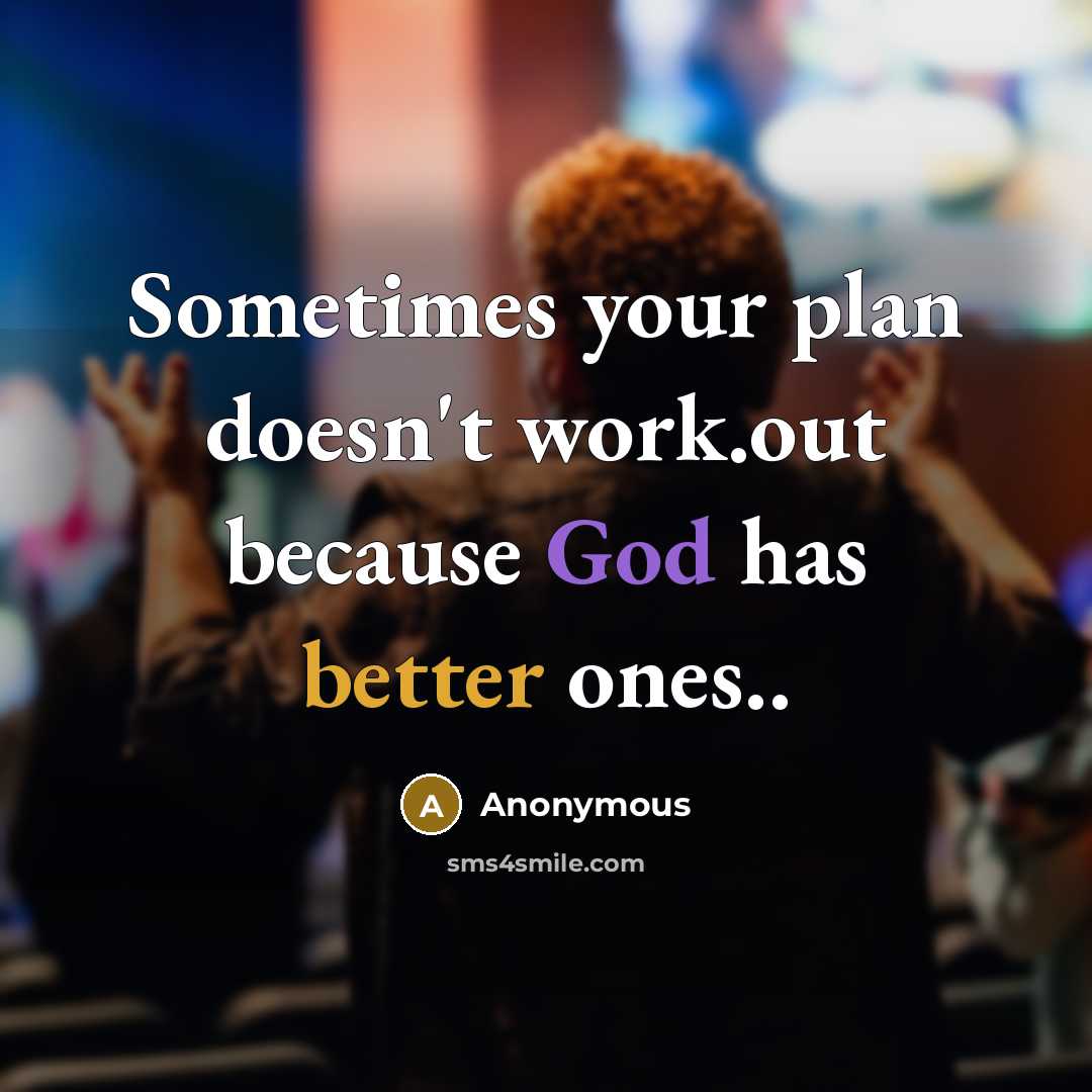 “Sometimes your plan doesn't work.out because God has better ones..” quote by Anonymous