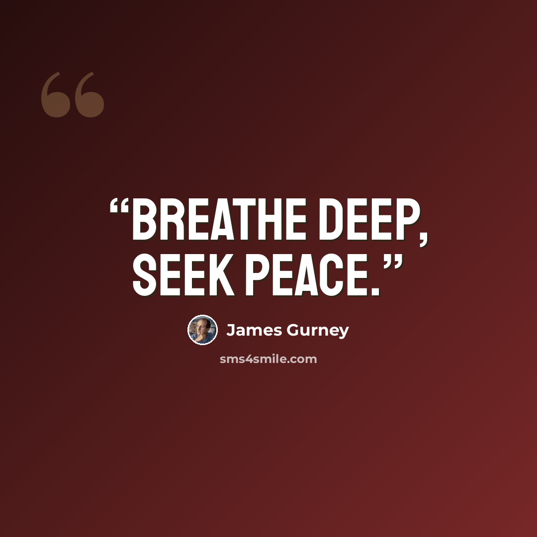“Breathe Deep, Seek Peace.” quote by James Gurney
