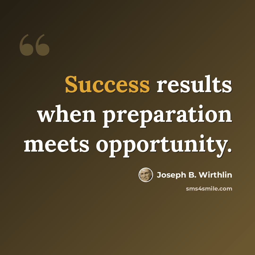 “Success results when preparation meets opportunity.” quote by Joseph B. Wirthlin