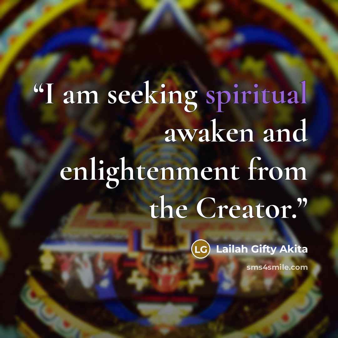 “I am seeking spiritual awaken and enlightenment from the Creator.” quote by Lailah Gifty Akita