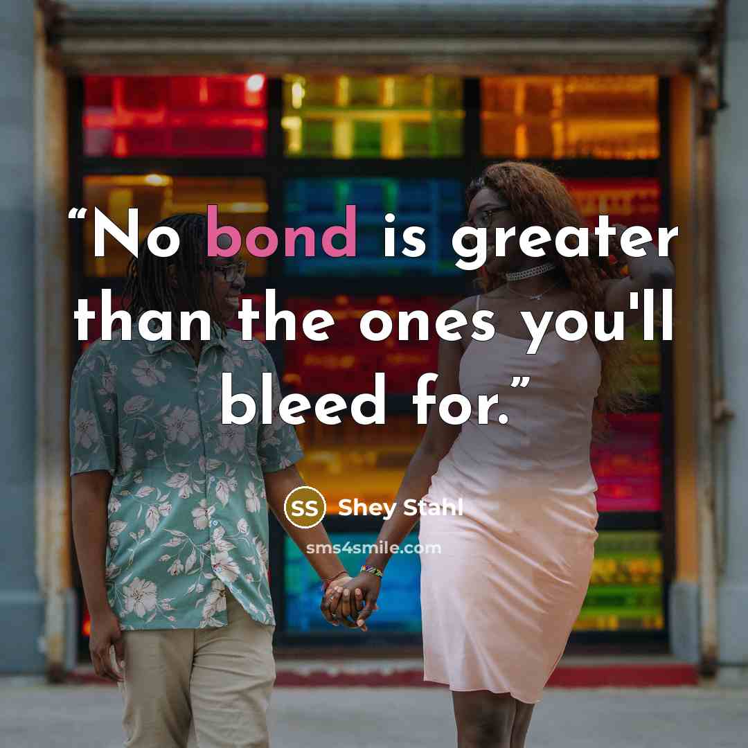 “No bond is greater than the ones you'll bleed for.” quote by Shey Stahl
