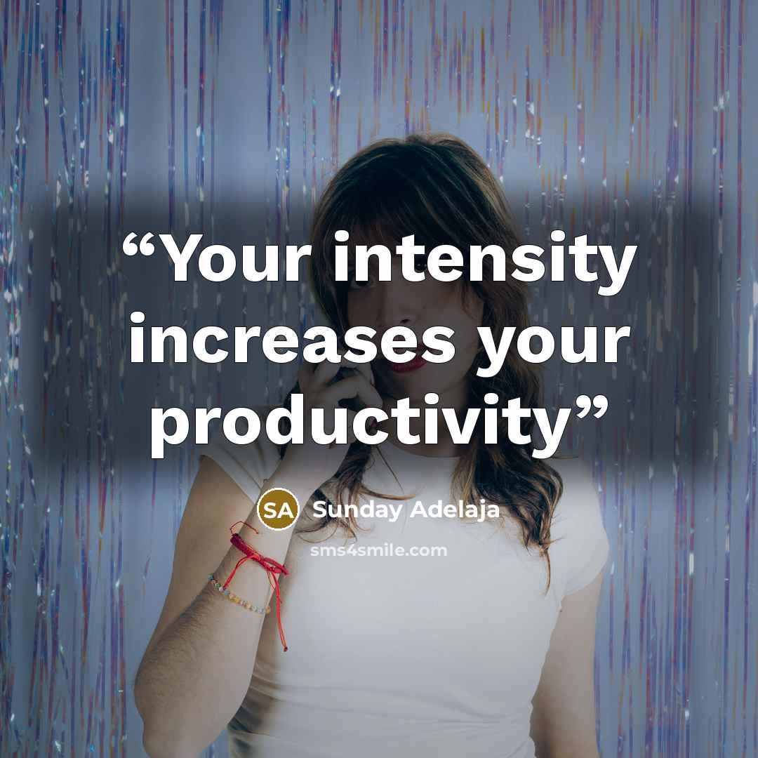 “Your intensity increases your productivity” quote by Sunday Adelaja