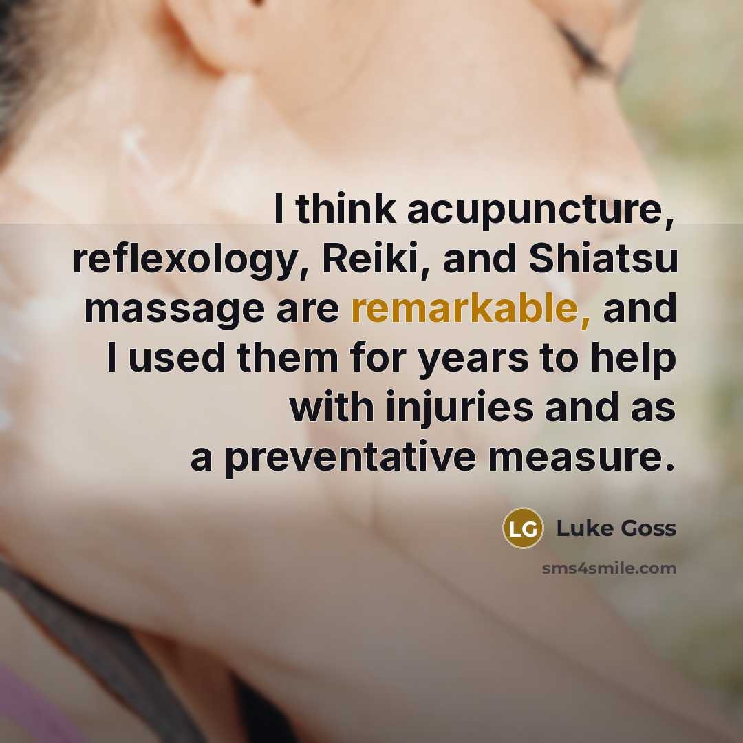 “I think acupuncture, reflexology, Reiki, and Shiatsu massage are remarkable, and I used them for years to help with injuries and as a preventative measure.” quote by Luke Goss