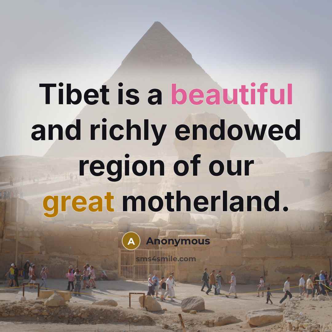 “Tibet is a beautiful and richly endowed region of our great motherland.” quote by Anonymous