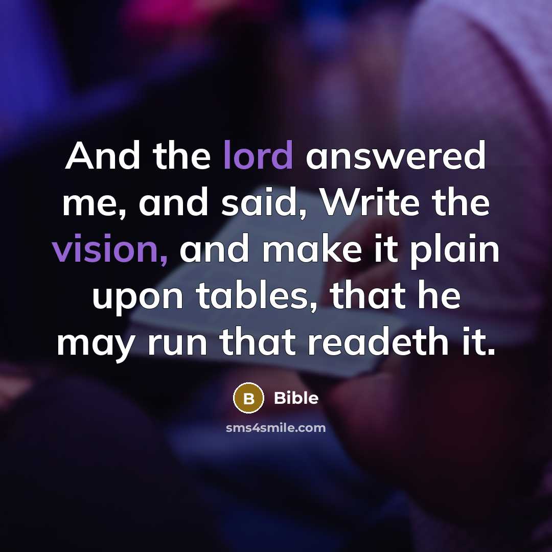 “And the lord answered me, and said, Write the vision, and make it plain upon tables, that he may run that readeth it.” quote by Bible