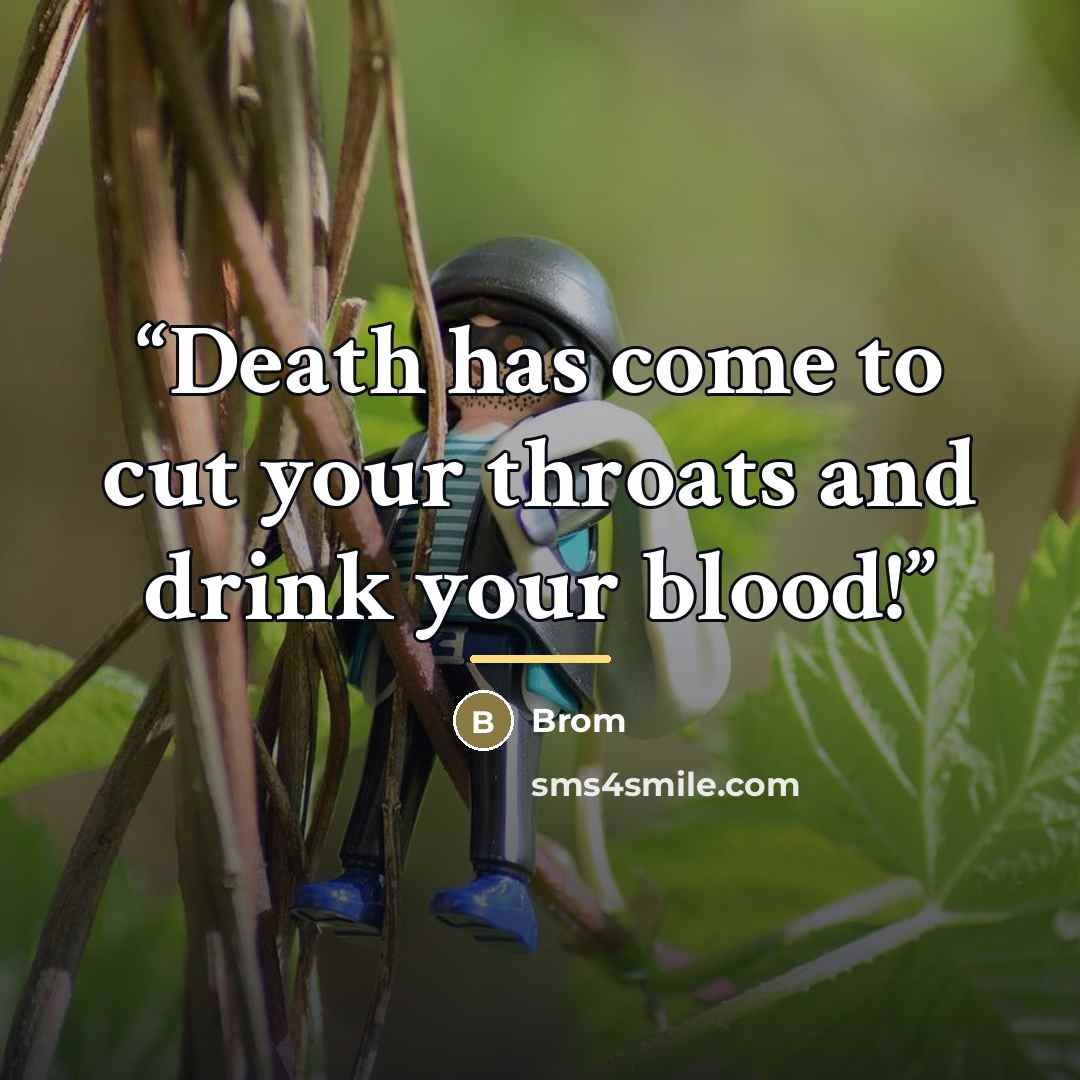 “Death has come to cut your throats and drink your blood!” quote by Brom