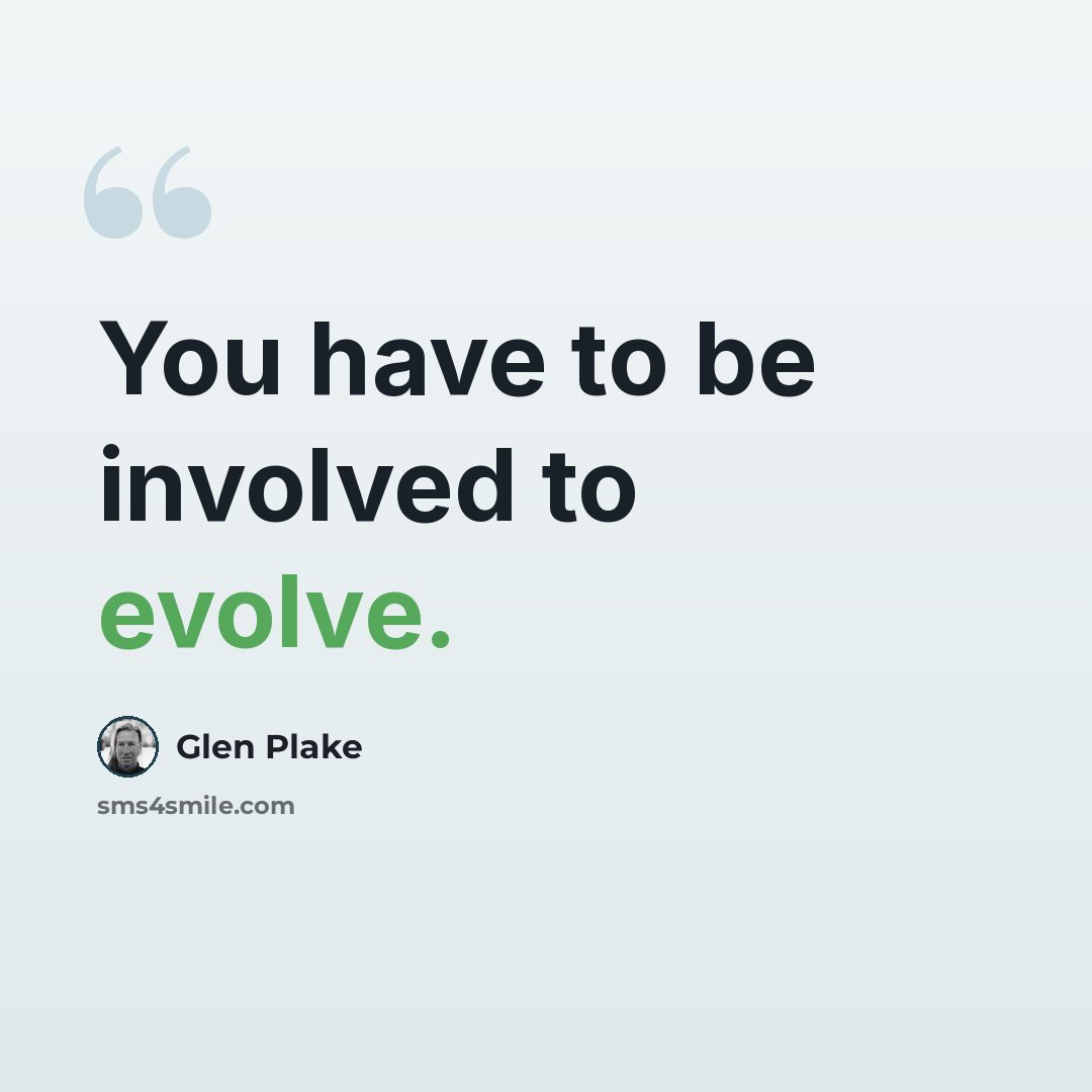“You have to be involved to evolve.” quote by Glen Plake