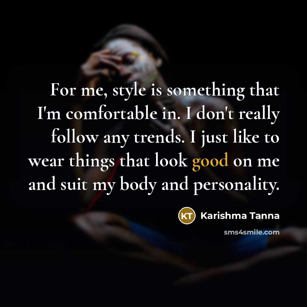 “For me, style is something that I'm comfortable in. I don't really follow any trends. I just like to wear things that look good on me and suit my body and personality.” quote by Karishma Tanna