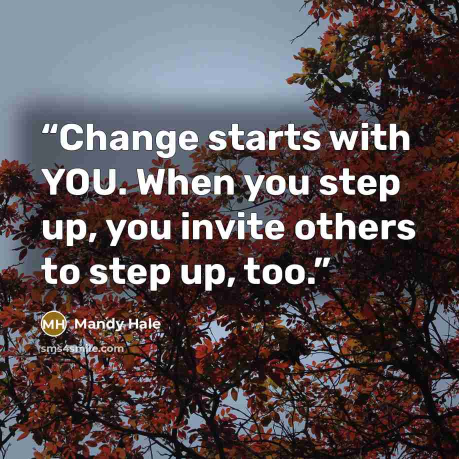 “Change starts with YOU. When you step up, you invite others to step up, too.” quote by Mandy Hale