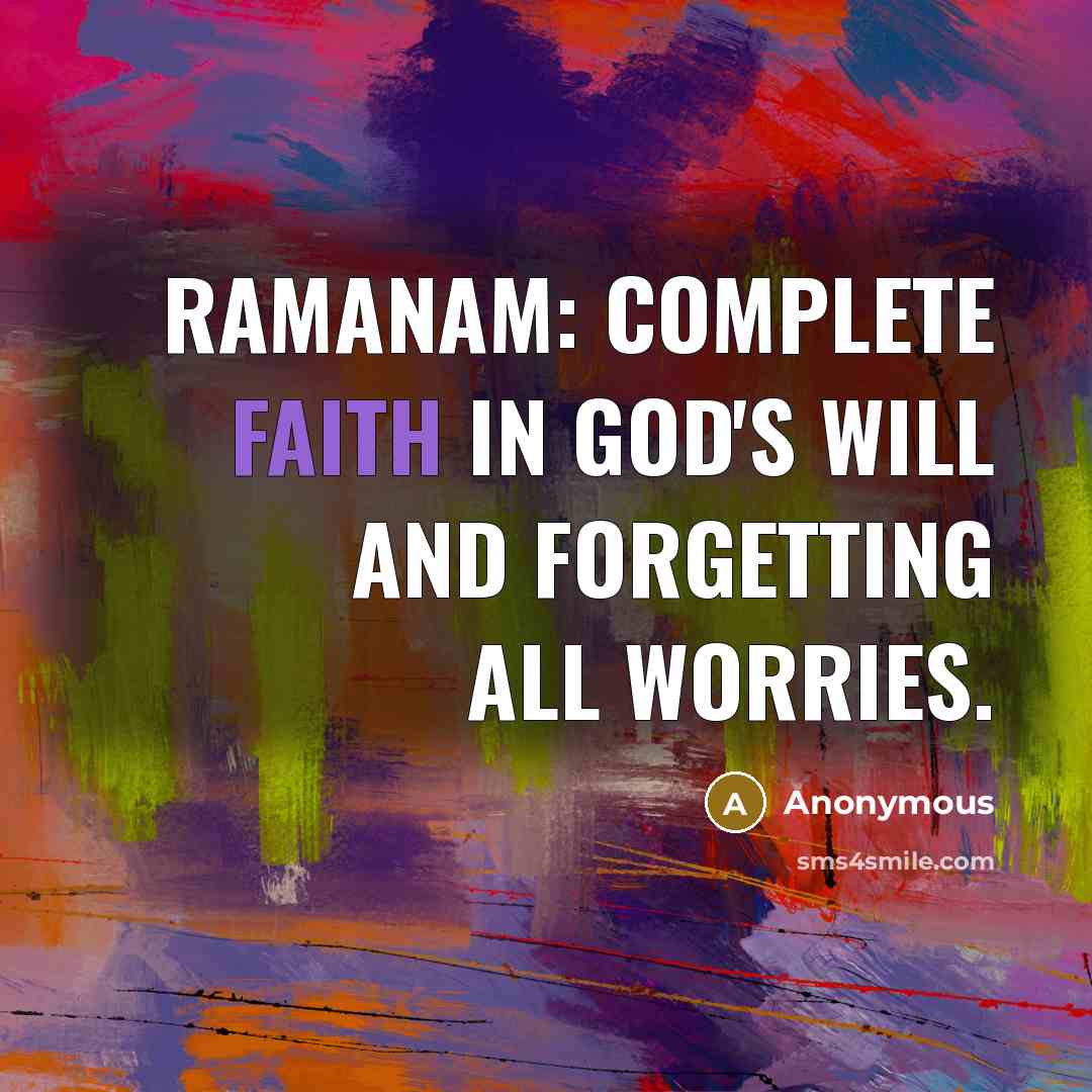“RAMANAM: Complete Faith in God's will and forgetting all worries.” quote by Anonymous