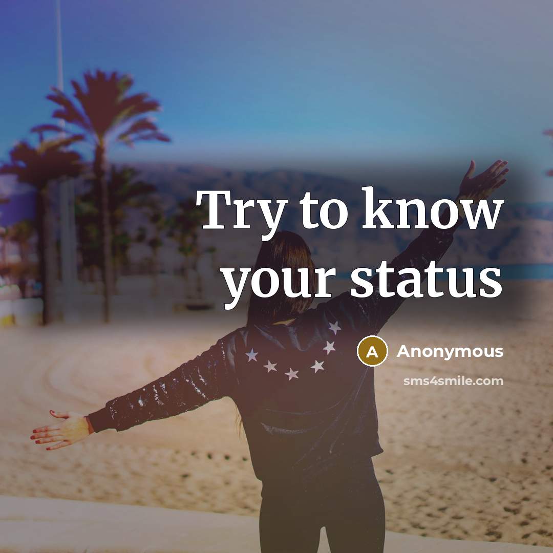 “Try to know your status” quote by Anonymous