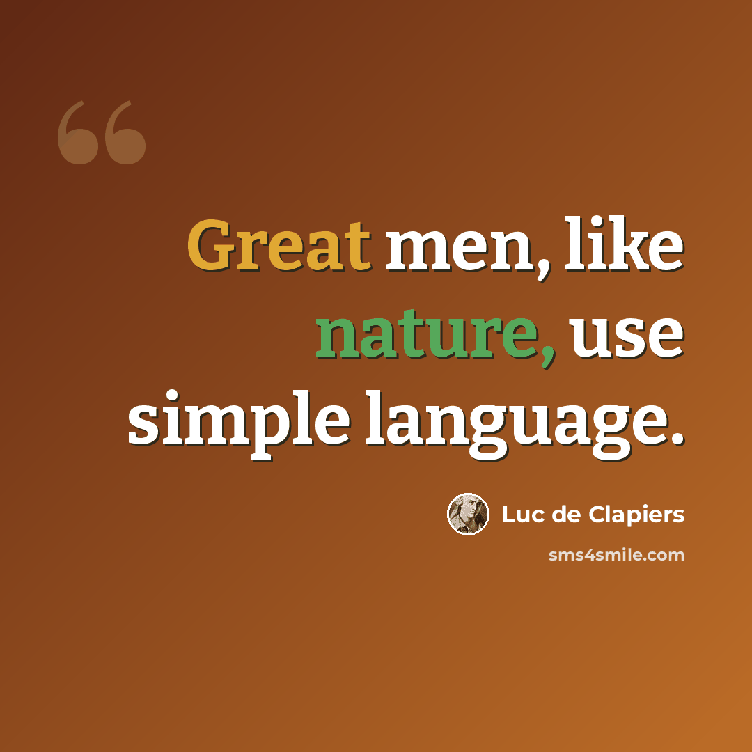 “Great men, like nature, use simple language.” quote by Luc de Clapiers
